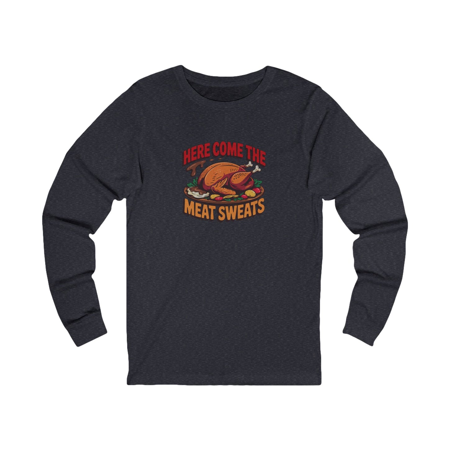 Here Come the Meat Sweats — Friends Thanksgiving Long Sleeve (Dark)