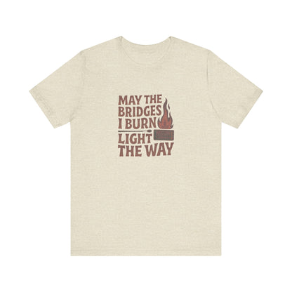 May the Bridges I Burn Light the Way — Retro Tee (Light)