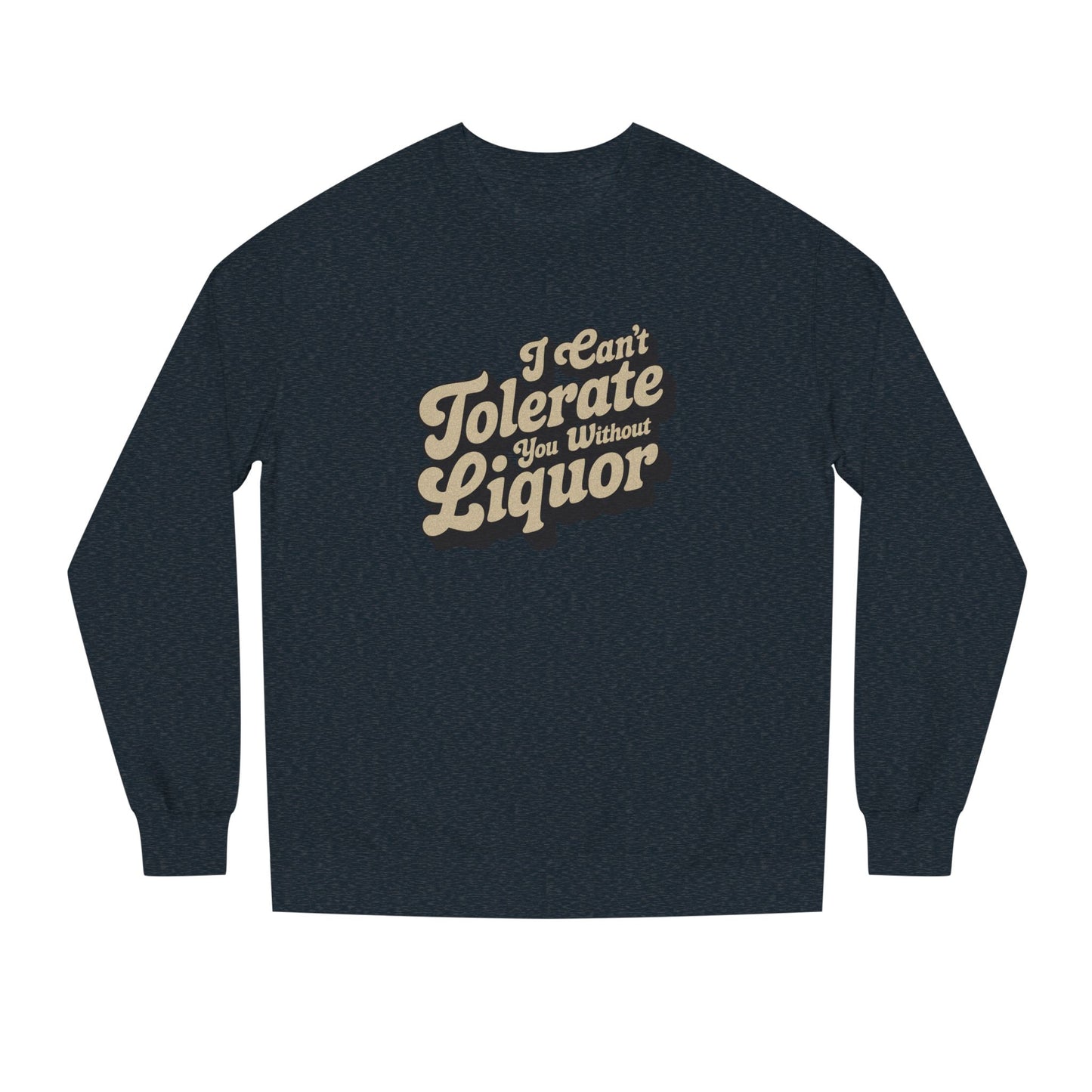 I Can't Tolerate You Without Liquor — Retro Sweatshirt (Dark)