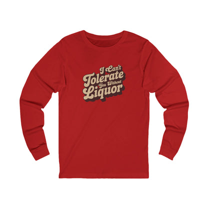 I Can't Tolerate You Without Liquor — Retro Long Sleeve (Light)
