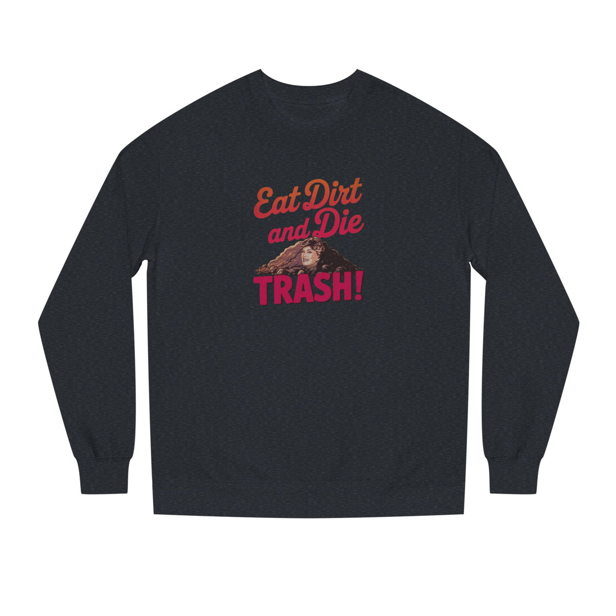 Eat Dirt and Die, Trash! — Blanche Devereaux Retro Sweatshirt (Dark)