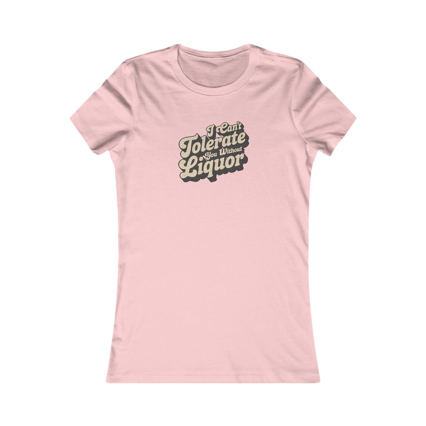 I Can't Tolerate You Without Liquor — Retro Women's Tee (Light)