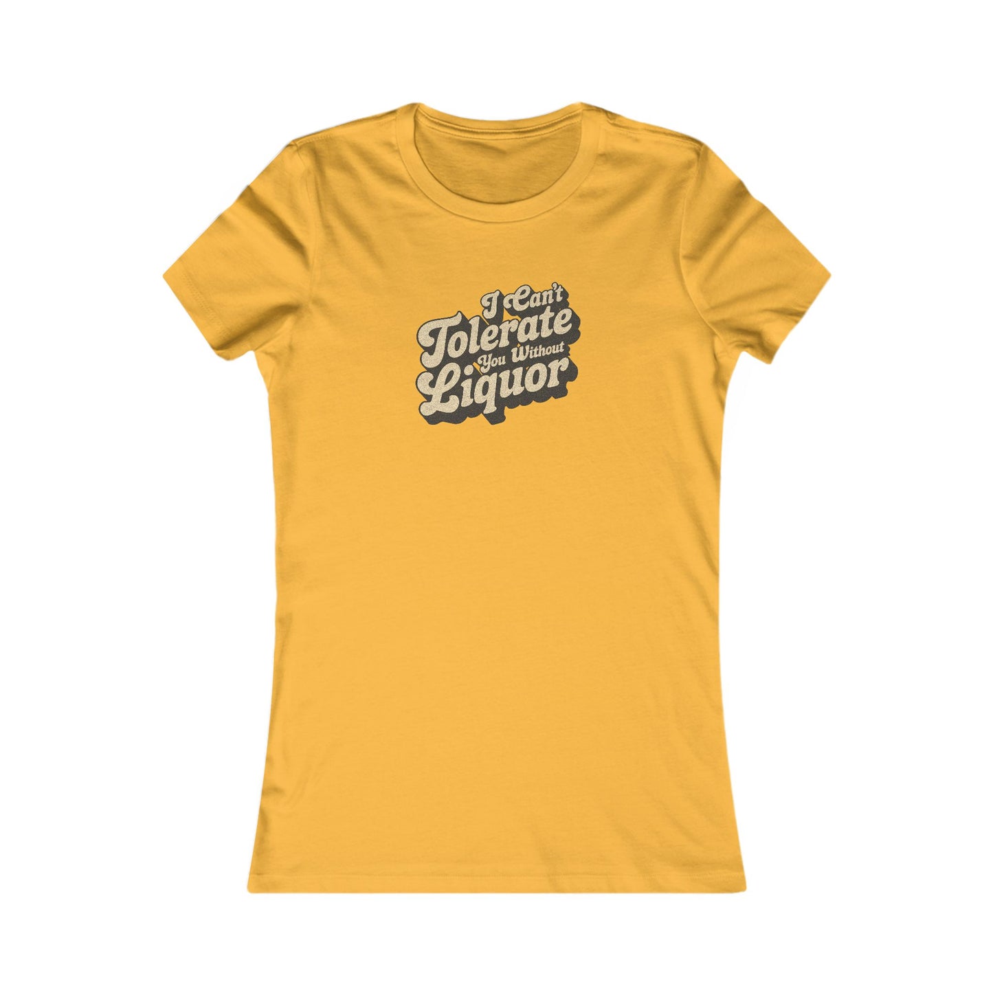 I Can't Tolerate You Without Liquor — Retro Women's Tee (Light)