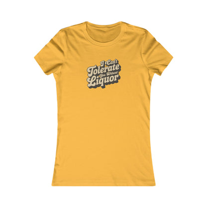 I Can't Tolerate You Without Liquor — Retro Women's Tee (Light)