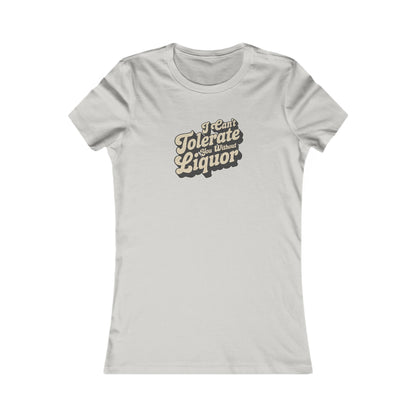I Can't Tolerate You Without Liquor — Retro Women's Tee (Light)