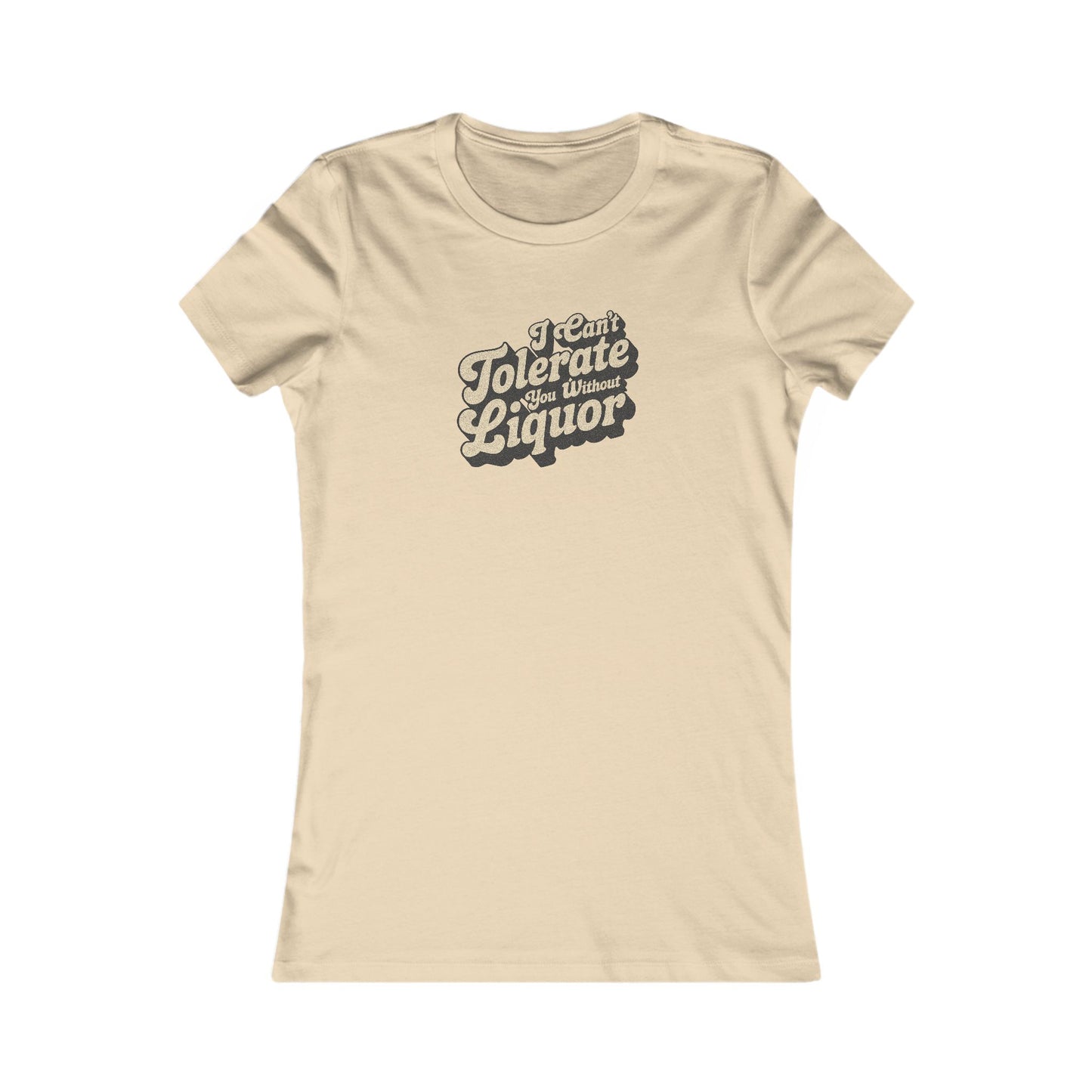 I Can't Tolerate You Without Liquor — Retro Women's Tee (Light)
