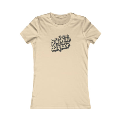 I Can't Tolerate You Without Liquor — Retro Women's Tee (Light)