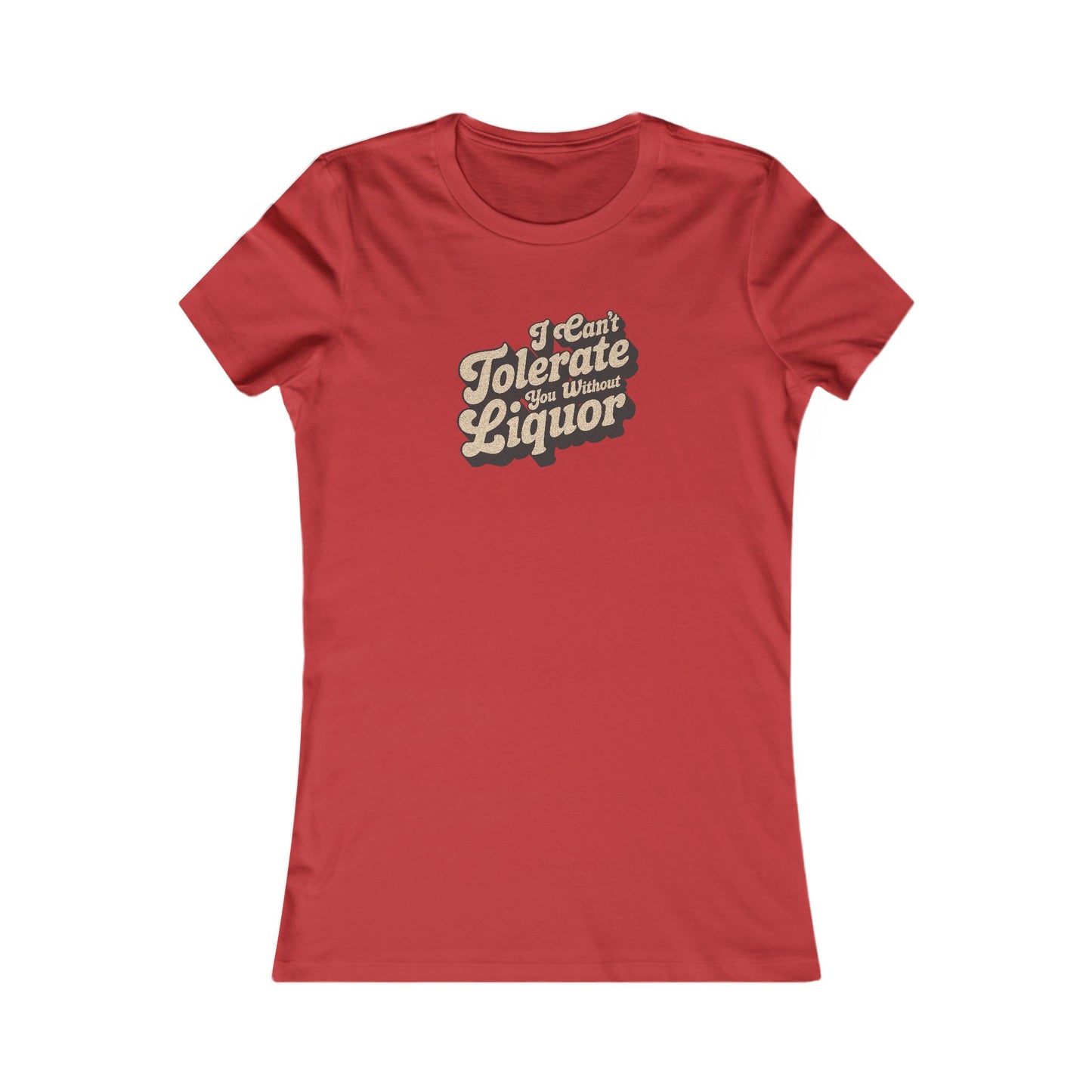 I Can't Tolerate You Without Liquor — Retro Women's Tee (Light)