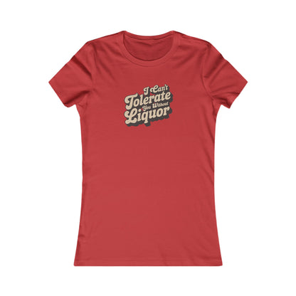I Can't Tolerate You Without Liquor — Retro Women's Tee (Light)