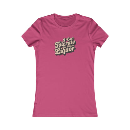 I Can't Tolerate You Without Liquor — Retro Women's Tee (Light)