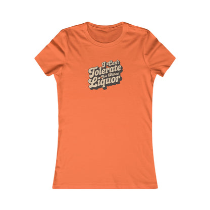 I Can't Tolerate You Without Liquor — Retro Women's Tee (Light)