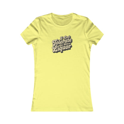 I Can't Tolerate You Without Liquor — Retro Women's Tee (Light)