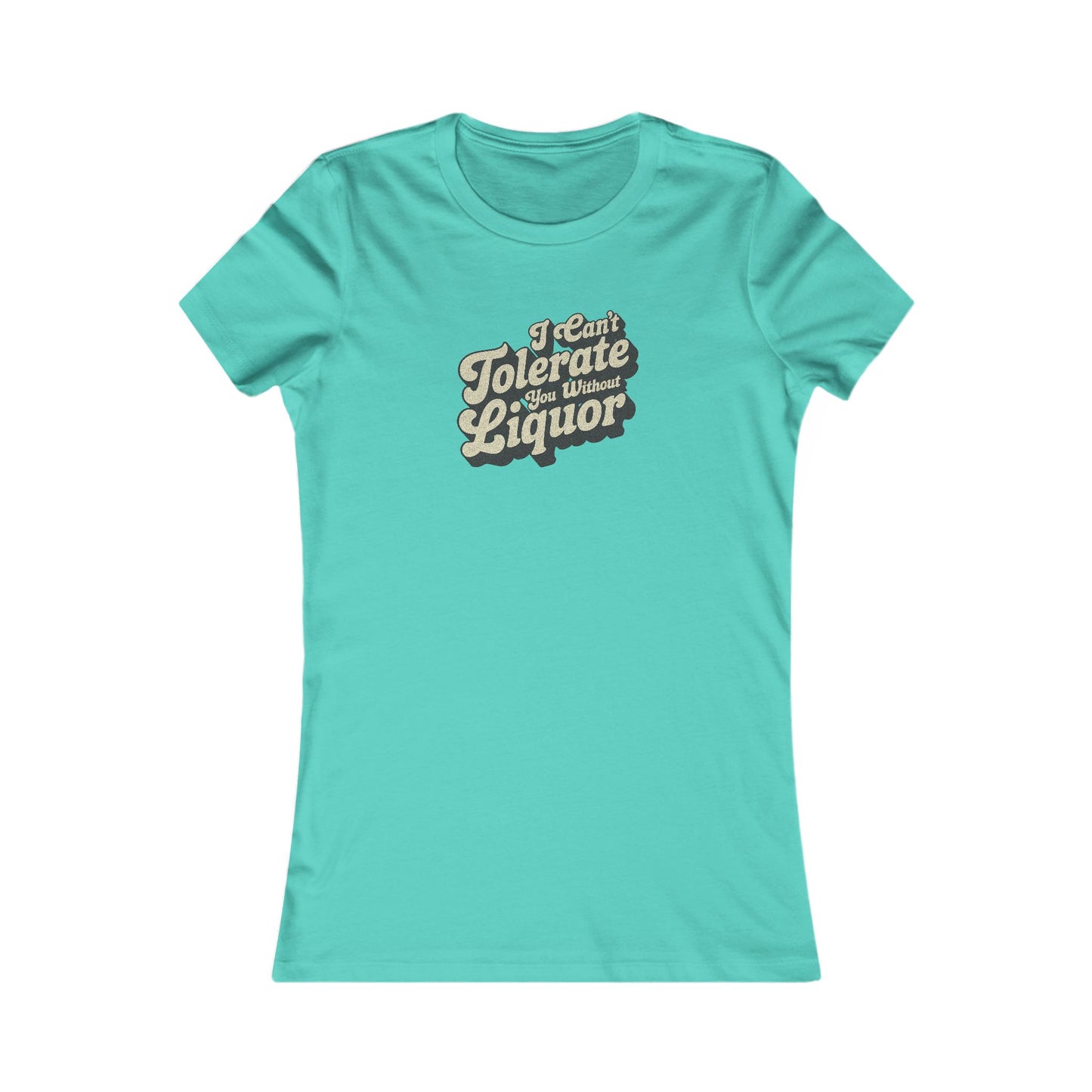 I Can't Tolerate You Without Liquor — Retro Women's Tee (Light)
