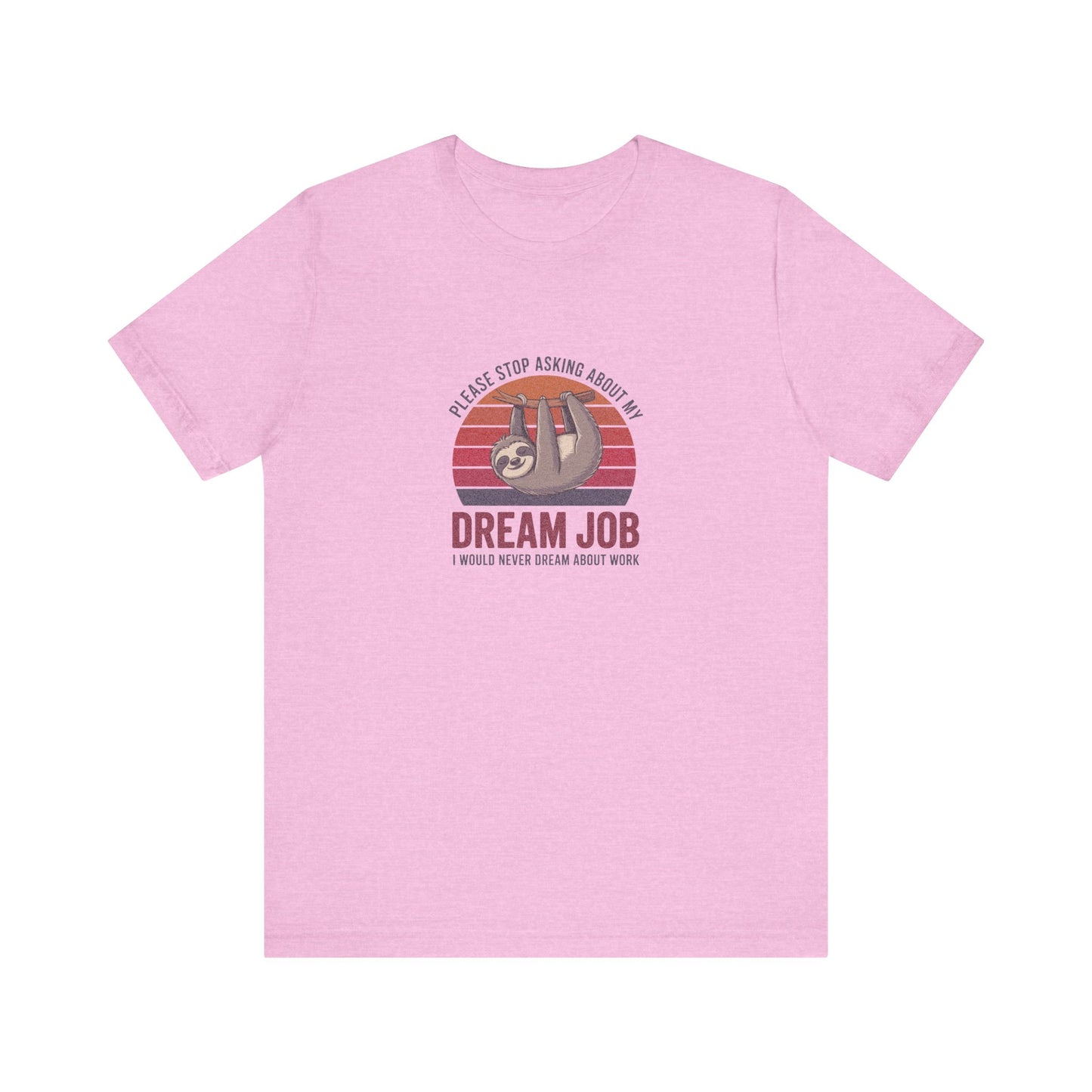 My Dream Job? I Would Never Dream About Work — Retro Tee (Light)