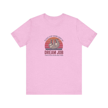 My Dream Job? I Would Never Dream About Work — Retro Tee (Light)