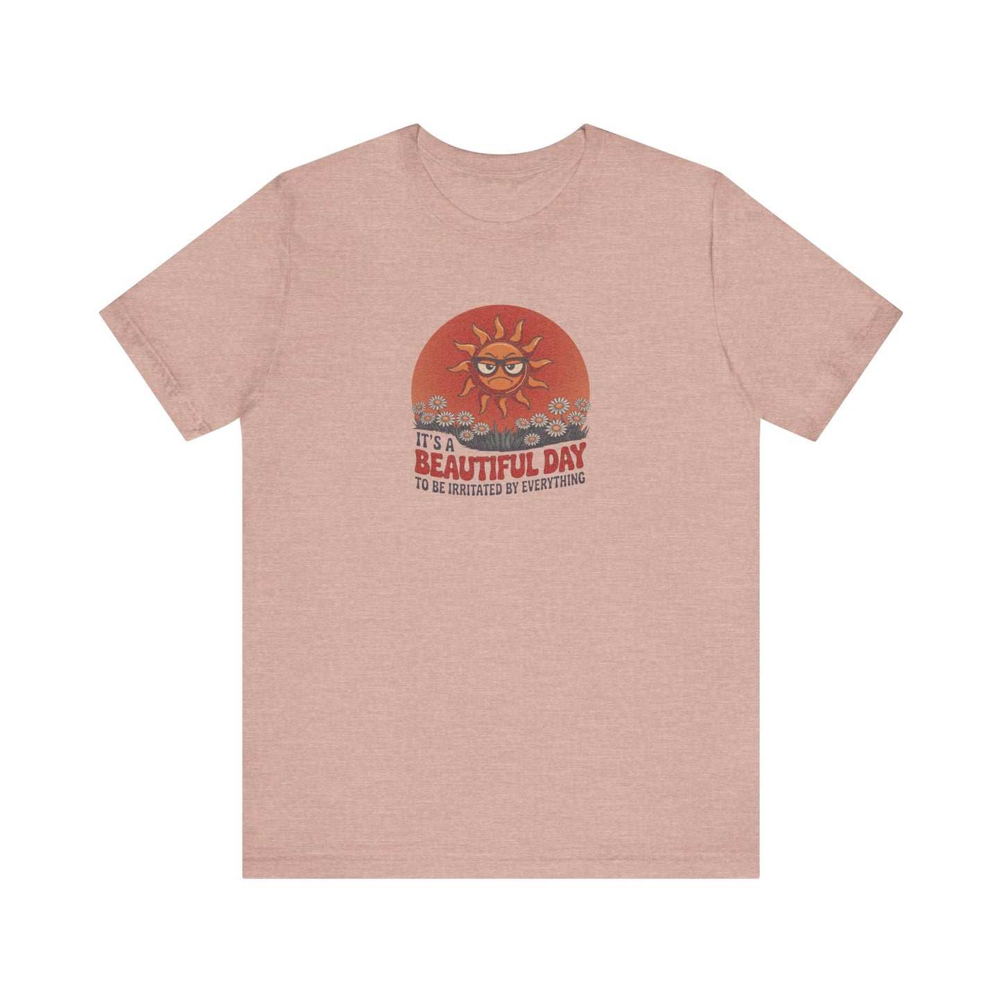 Beautiful Day To Be Irritated by Everything — Retro Tee (Light)