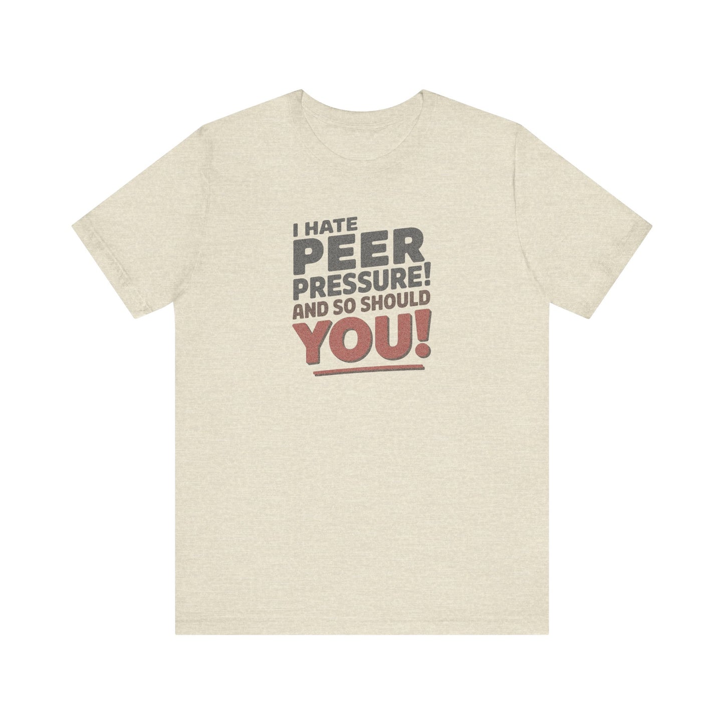 I Hate Peer Pressure, And So Should You! — Retro Tee (Light)