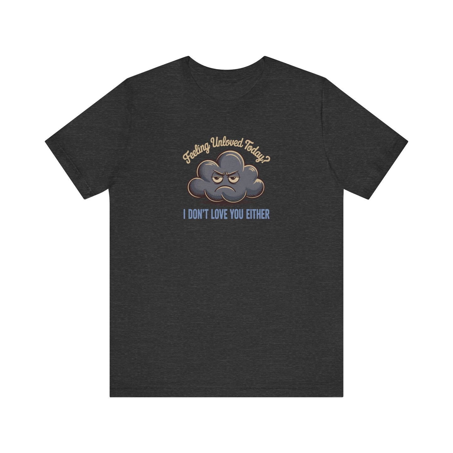 Feeling Unloved Today? I Don't Love You Either — Moody Cloud Retro Tee (Dark)