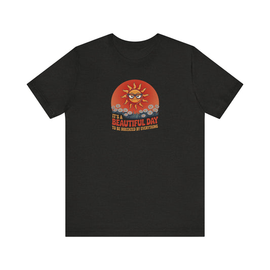 Beautiful Day To Be Irritated by Everything — Retro Tee (Dark)