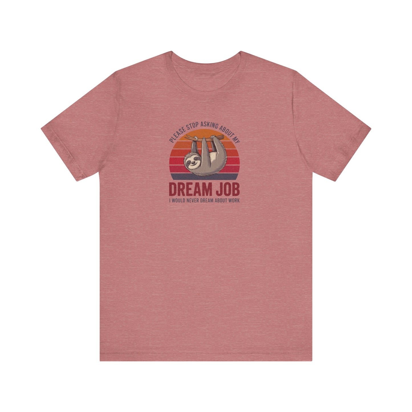 My Dream Job? I Would Never Dream About Work — Retro Tee (Light)