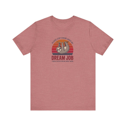 My Dream Job? I Would Never Dream About Work — Retro Tee (Light)