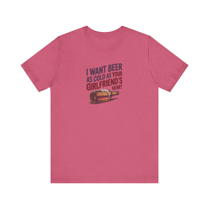 I Want Beer As Cold As Your Girlfriend’s Heart — Retro Tee (Light)