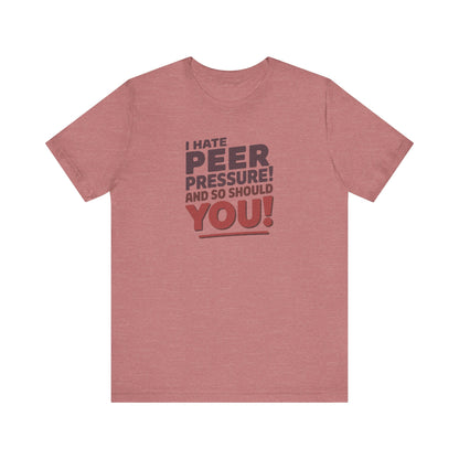 I Hate Peer Pressure, And So Should You! — Retro Tee (Light)