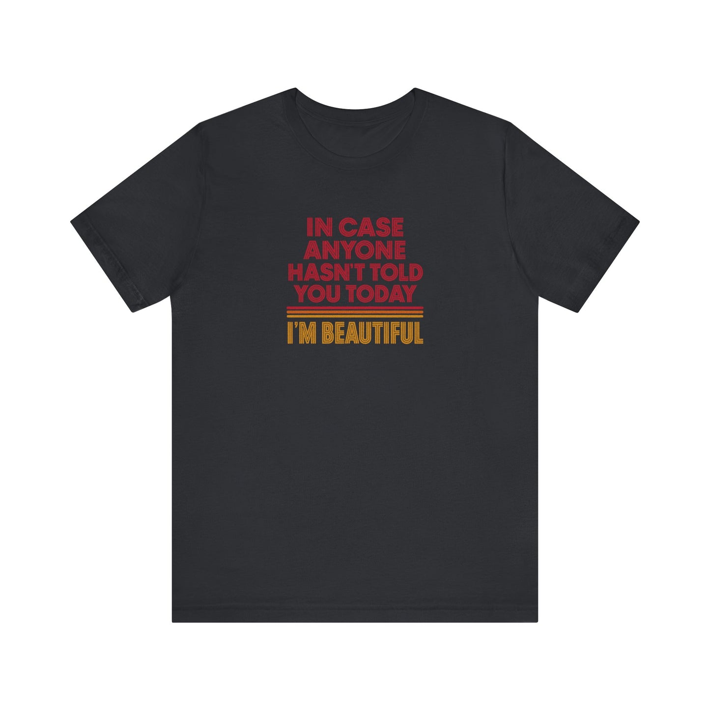 In Case Anyone Hasn't Told You Today, I'm Beautiful — Retro Tee (Dark)