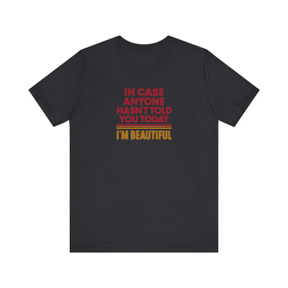 In Case Anyone Hasn't Told You Today, I'm Beautiful — Retro Tee (Dark)