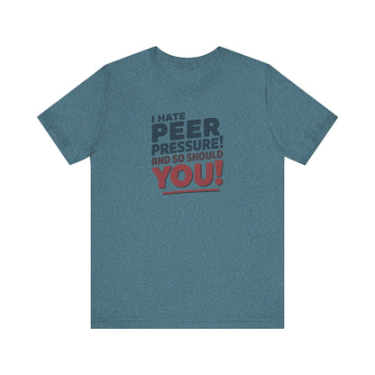 I Hate Peer Pressure, And So Should You! — Retro Tee (Light)