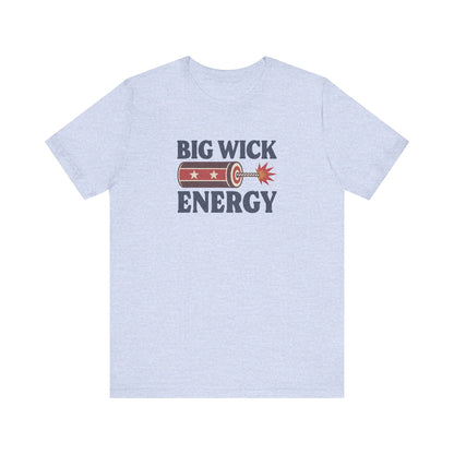 Big Wick Energy Shirt — Funny 4th of July Firecracker Tee