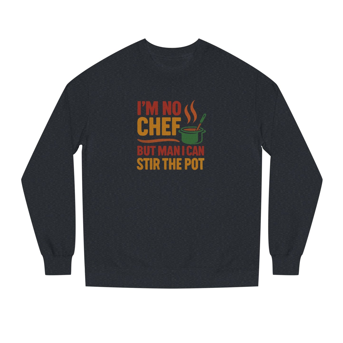 I'm No Chef, But Man I Stir the Pot — Retro Sweatshirt (Dark)