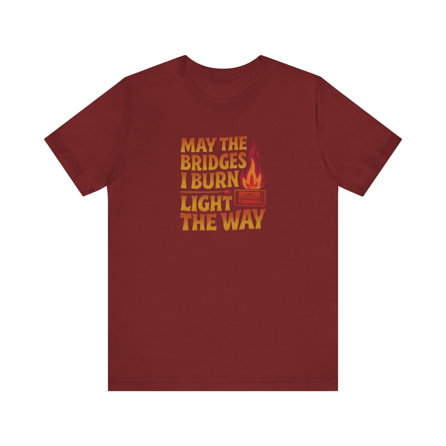 May the Bridges I Burn Light the Way — Retro Tee (Dark)