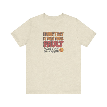 Not Your Fault, But I'm Blaming You — Retro Tee (Light)