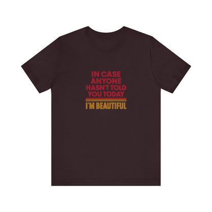 In Case Anyone Hasn't Told You Today, I'm Beautiful — Retro Tee (Dark)