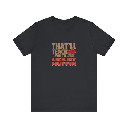 That'll Teach You to Lick My Muffin — Friends Retro Tee (Dark)