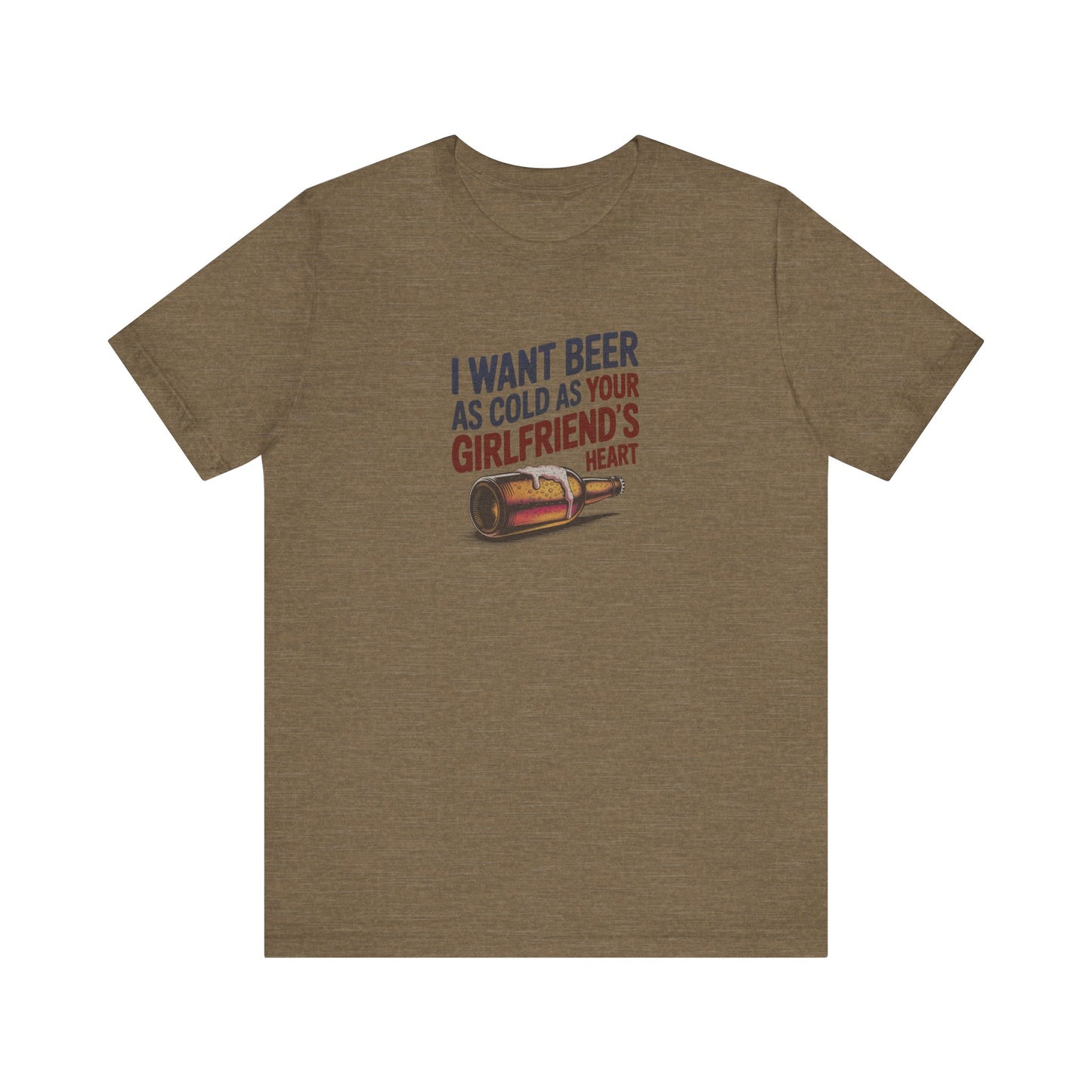 I Want Beer As Cold As Your Girlfriend’s Heart — Retro Tee (Light)