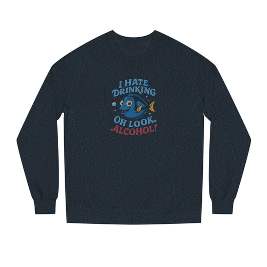 I Hate Drinking (Oh Look, Alcohol!) — Forgetful Fish Sweatshirt (Dark)