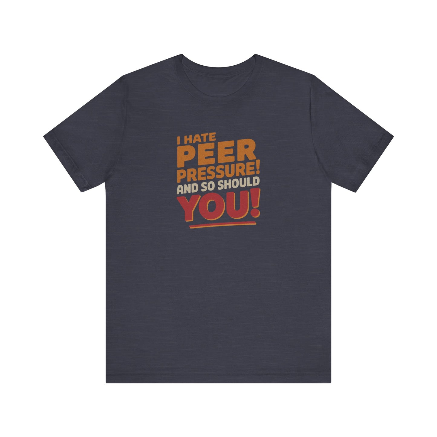 I Hate Peer Pressure, And So Should You! — Retro Tee (Dark)