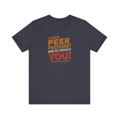 I Hate Peer Pressure, And So Should You! — Retro Tee (Dark)