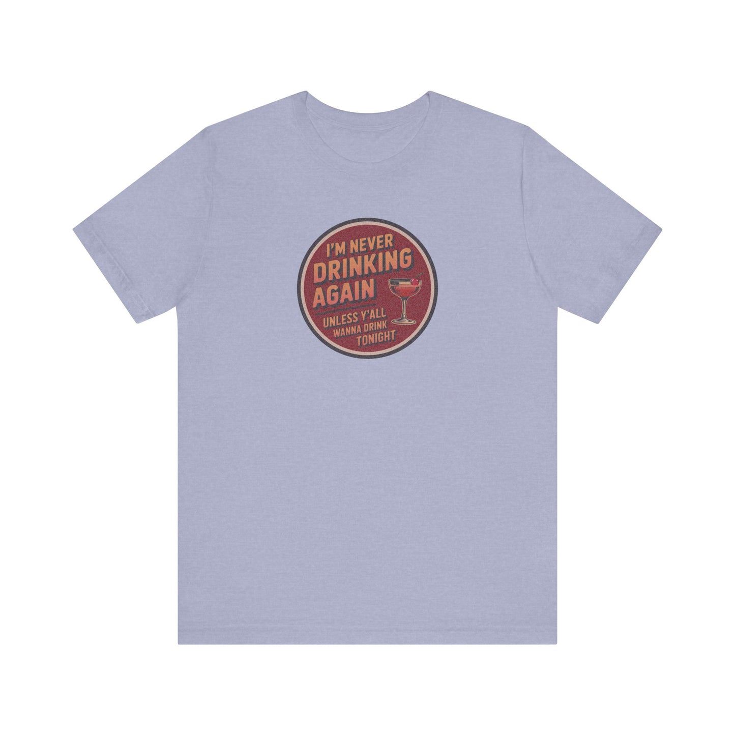 I’m Never Drinking Again (LOL) — Retro Tee (Light)