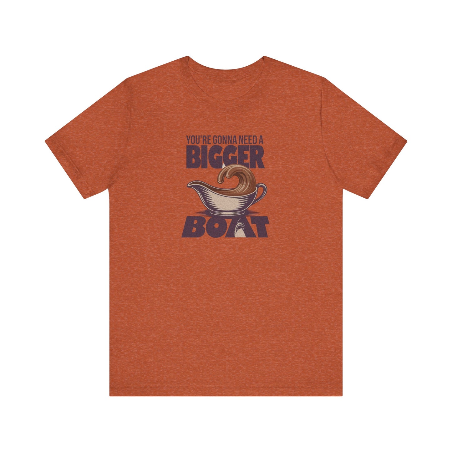 You're Gonna Need a Bigger (Gravy) Boat — Retro Tee (Light)