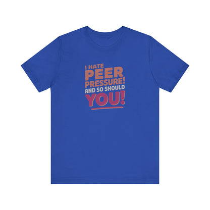 I Hate Peer Pressure, And So Should You! — Retro Tee (Dark)