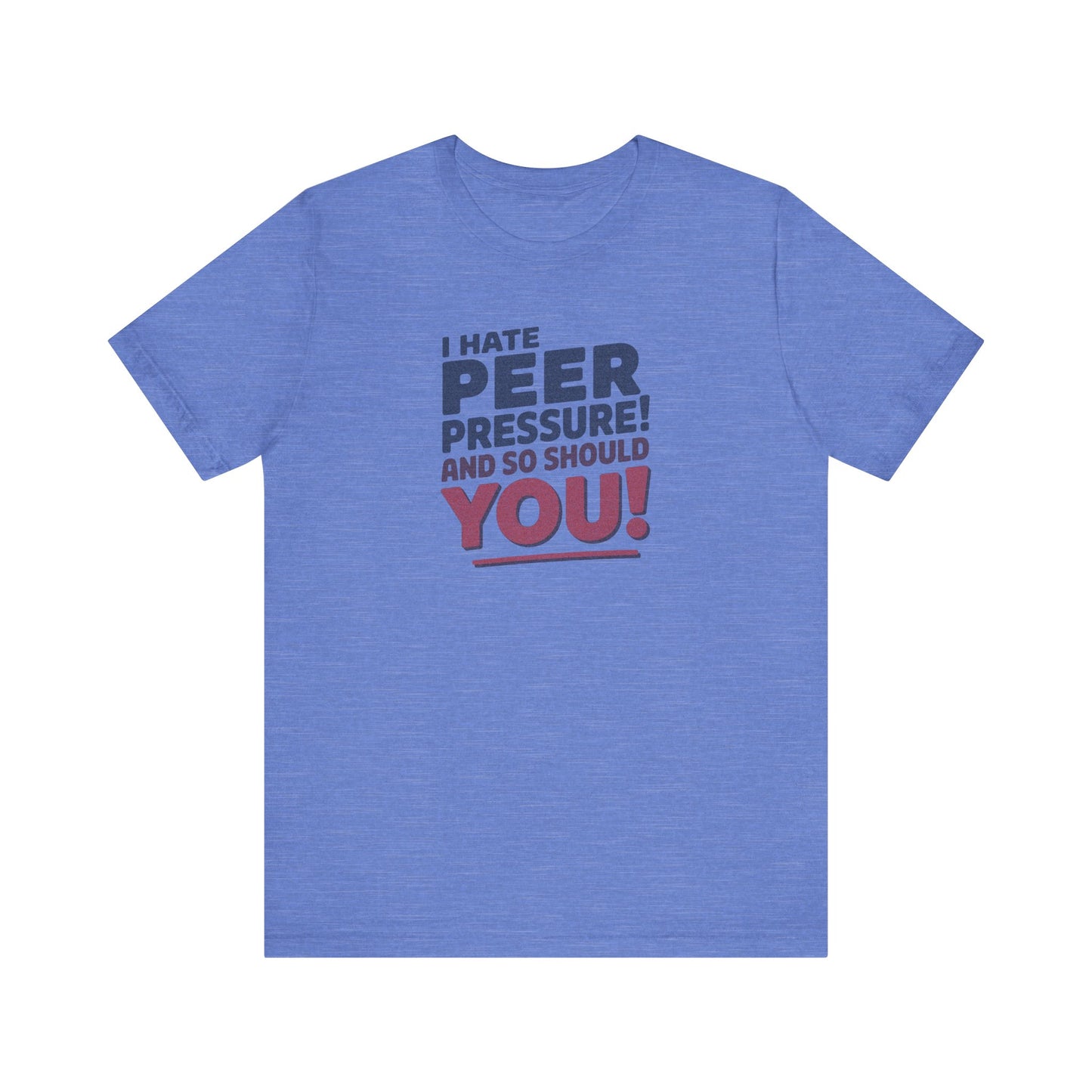 I Hate Peer Pressure, And So Should You! — Retro Tee (Light)