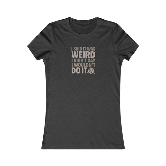 I Said It Was Weird, I Didn't Say I Wouldn't Do It — Retro Women's Tee (Dark)
