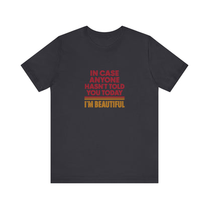 In Case Anyone Hasn't Told You Today, I'm Beautiful — Retro Tee (Dark)