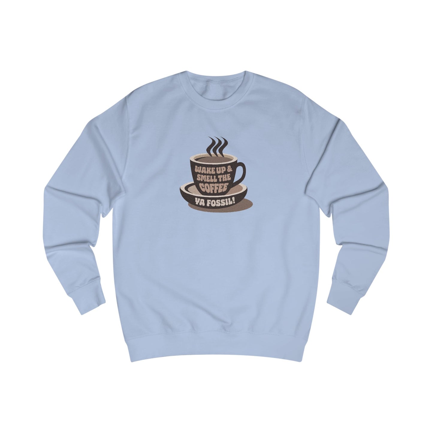 Wake Up and Smell the Coffee, Ya Fossil! — Retro Sweatshirt (Light)