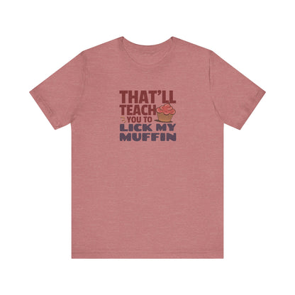 That'll Teach You to Lick My Muffin — Friends Retro Tee (Light)