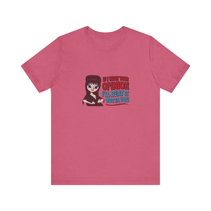 If I Want Your Opinion, I'll Beat It Outta Ya — Elvira Retro Tee (Light)