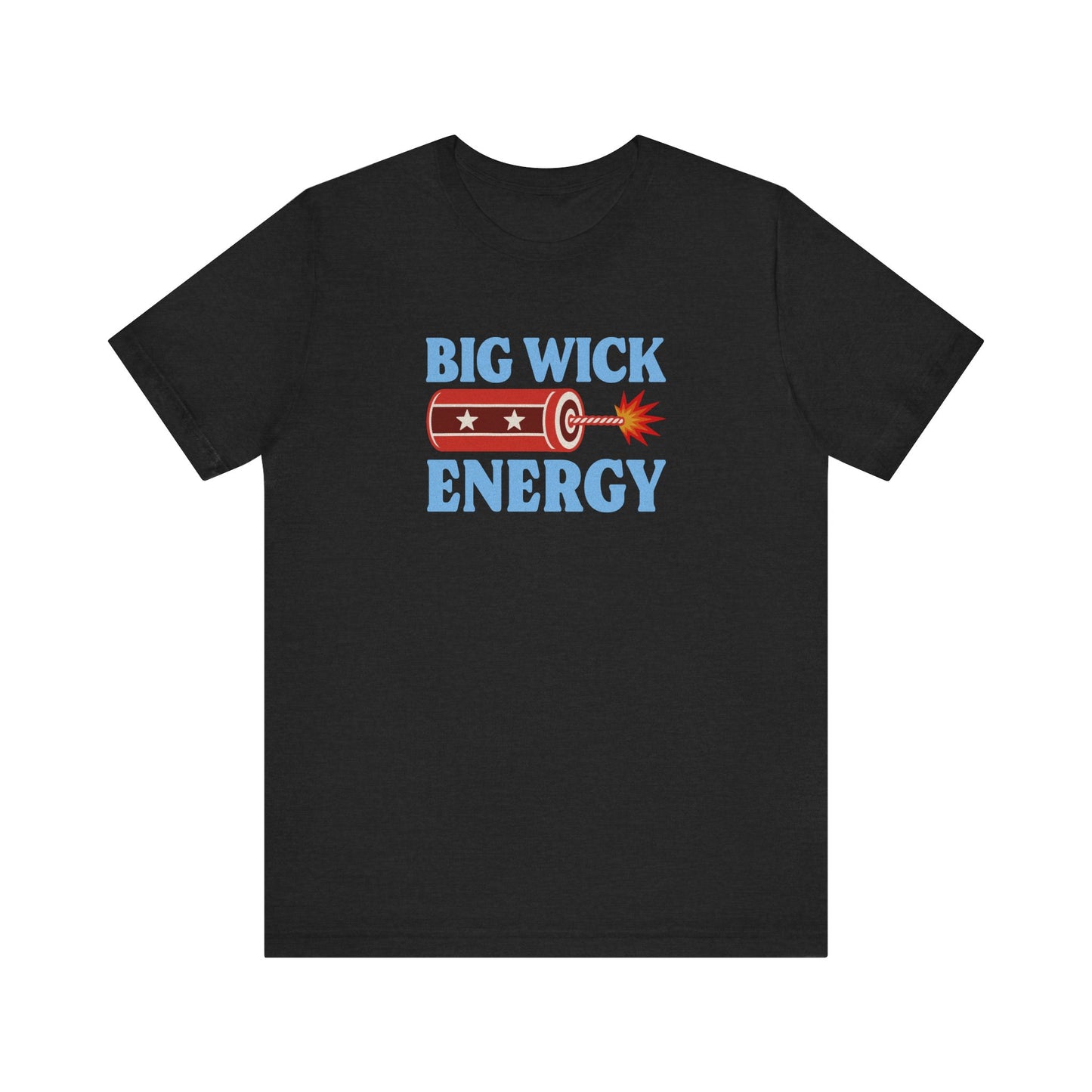 Big Wick Energy Shirt — Funny 4th of July Firecracker Tee